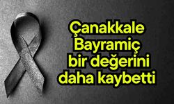 Çanakkale Bayramiç  bir değerini daha kaybetti