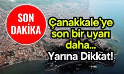 Çanakkale’ye son bir uyarı daha yapıldı… Yarına Dikkat!