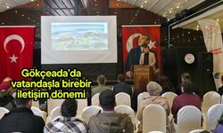 Gökçeada’da vatandaşla birebir iletişim dönemi