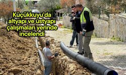 Küçükkuyu’da altyapı ve üstyapı çalışmaları yerinde incelendi