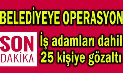Belediyeye operasyon, 25 gözaltı
