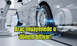 Araç muayenede o dönem bitiyor!