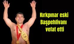 Kırkpınar eski Başpehlivanı vefat etti