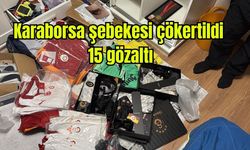 Karaborsa şebekesi çökertildi: 15 gözaltı