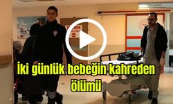 İki günlük bebeğin kahreden ölümü (Video)