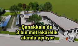 Çanakkale’de 3 bin metrekarelik alanda açılıyor
