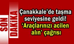 Çanakkale’de taşma seviyesine geldi
