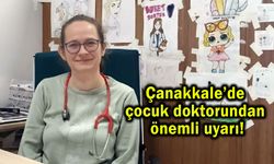 Çanakkale’de çocuk doktorundan önemli uyarı!