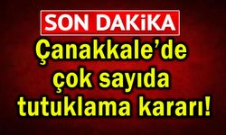 Çanakkale’de çok sayıda tutuklama kararı!