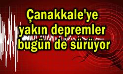 Çanakkale'ye yakın depremler bugün de sürüyor