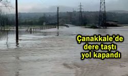 Çanakkale’de dere taştı yol kapandı