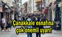 Çanakkale esnafına çok önemli uyarı
