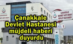 Çanakkale Devlet Hastanesi müjdeli haberi duyurdu