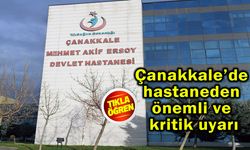 Çanakkale’de hastaneden önemli ve kritik uyarı