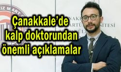 Çanakkale’de kalp doktorundan önemli açıklamalar