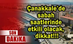 Çanakkale’de sabah saatlerinde etkili olacak, dikkat
