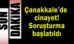 Çanakkale’de ölümle sonuçlanan olay