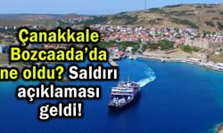 Çanakkale Bozcaada’da ne oldu? Saldırı açıklaması geldi!