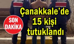 Çanakkale'de 15 kişi tutuklanarak cezaevine gönderildi
