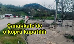 Çanakkale’deki o köprü kapatıldı