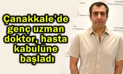 Çanakkale’de genç uzman doktor hasta kabulüne başladı