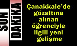 Çanakkale’de gözaltına alınan öğrenciyle ilgili yeni gelişme