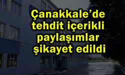 Çanakkale’de tehdit içerikli paylaşımlar şikayet edildi