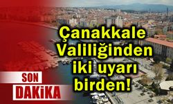 Çanakkale Valiliğinden iki uyarı birden!