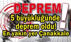 5 büyüklüğünde deprem oldu! En yakın yer Çanakkale