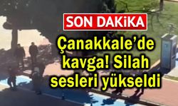 Çanakkale’de kavga! Silah sesleri yükseldi