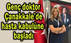 Genç doktor Çanakkale’de hasta kabulüne başladı