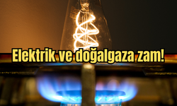 Son dakika... Elektrik ve doğalgaza zam!