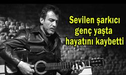 Sevilen şarkıcı genç yaşta hayatını kaybetti