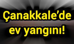 Çanakkale’de ev yangını!