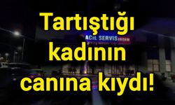 Tartıştığı kadının canına kıydı!