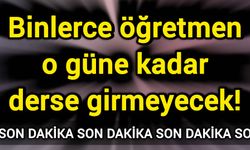 Son Dakika: Binlerce öğretmen o güne kadar derse girmeyecek!