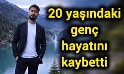 20 yaşındaki genç hayatını kaybetti