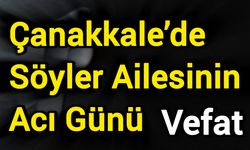 Çanakkale’de Söyler Ailesinin Acı Günü