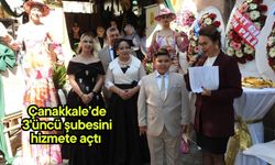 Çanakkale’de 3'üncü şubesini hizmete açtı