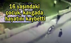 16 yaşındaki çocuk, kavgada hayatını kaybetti