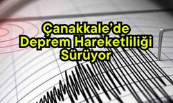 Çanakkale’de deprem hareketliliği sürüyor