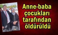 Anne-baba, çocukları tarafından öldürüldü