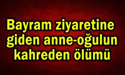 Anne-oğulun kahreden  ölümü