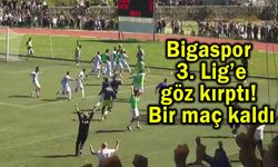 Bigaspor 3. Lig’e göz kırptı! Bir maç kaldı