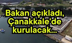 Bakan açıkladı, Çanakkale'de kurulacak... (Video)