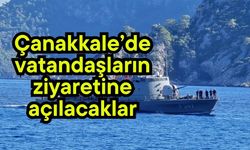 Çanakkale’de vatandaşların ziyaretine açılacaklar