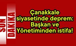Çanakkale siyasetinde deprem: Başkan ve Yönetiminden istifa!