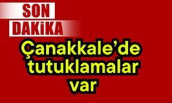 Çanakkale’de tutuklamalar var