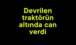 Devrilen traktörün altında can verdi