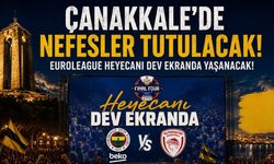 Çanakkale’de nefesler tutulacak! EuroLeague heyecanı dev ekranda yaşanacak